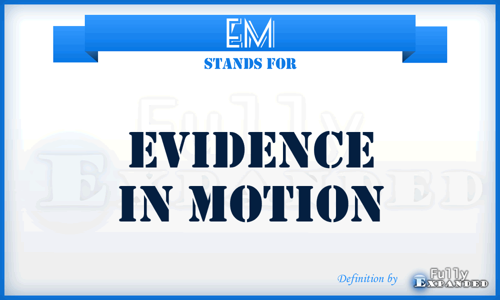 EM - Evidence in Motion