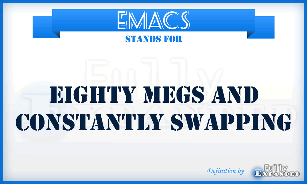 EMACS - Eighty Megs And Constantly Swapping