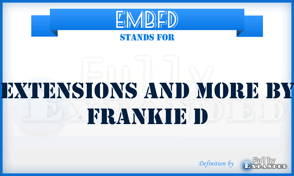 EMBFD - Extensions and More By Frankie D