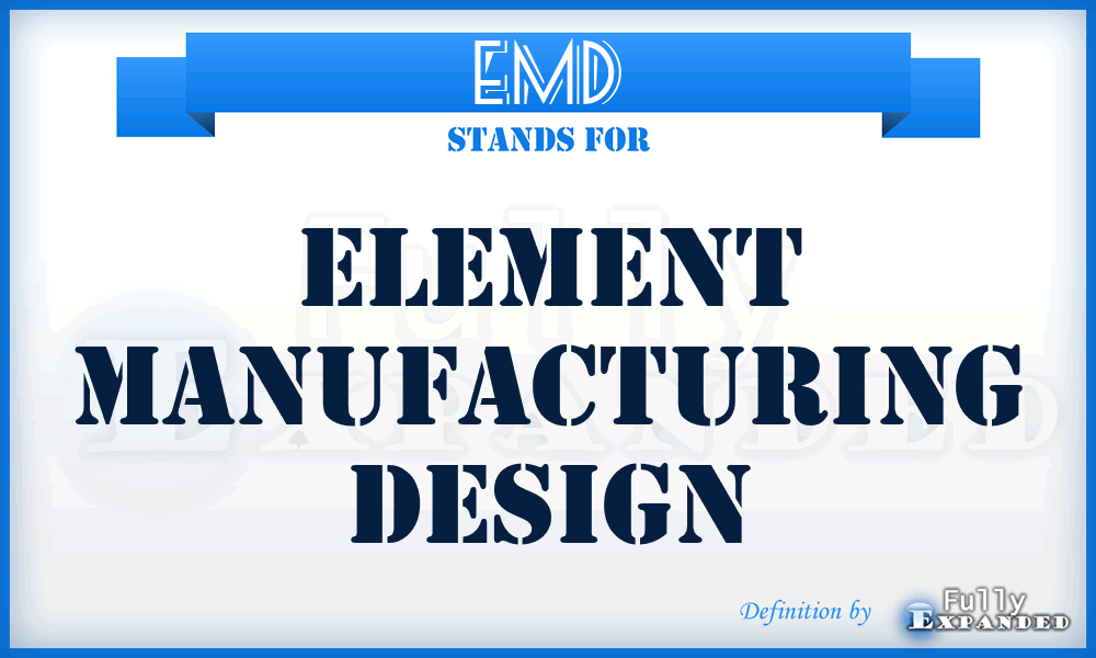 EMD - Element Manufacturing Design