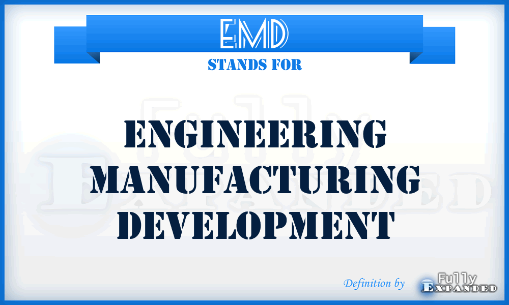 EMD - Engineering Manufacturing Development