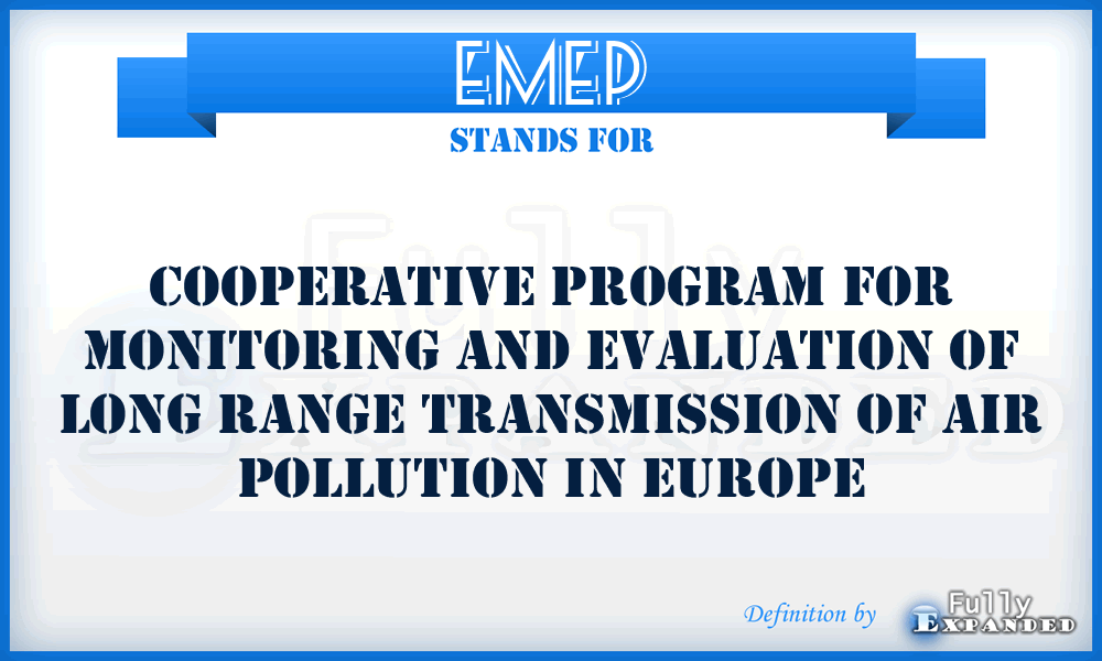 EMEP - Cooperative Program for Monitoring and Evaluation of Long Range Transmission of Air Pollution in Europe