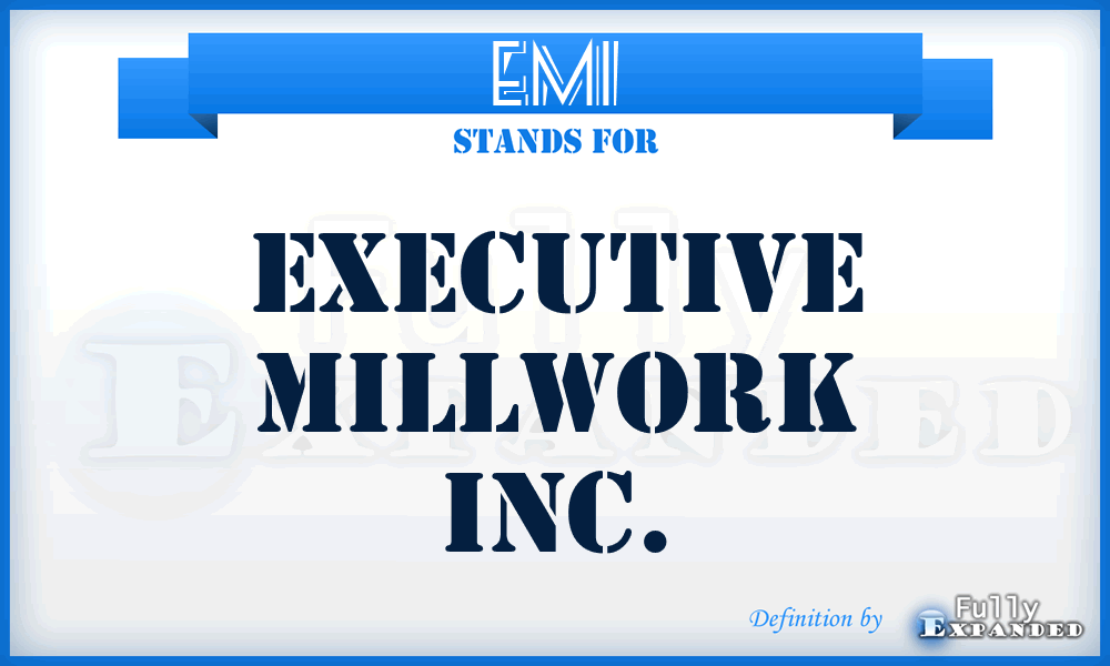 EMI - Executive Millwork Inc.
