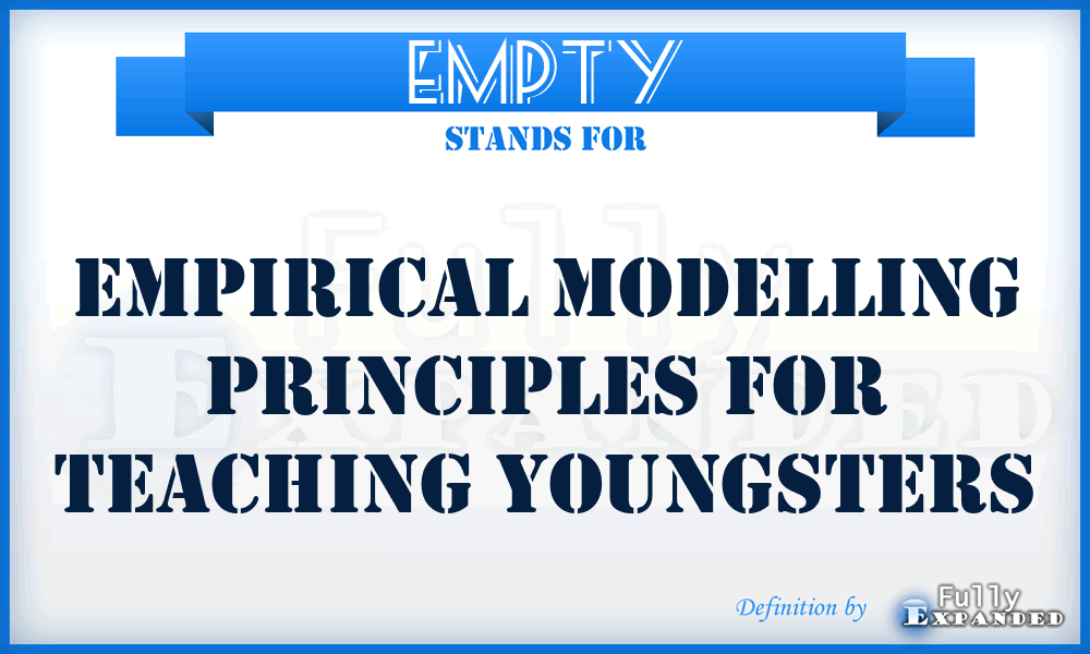 EMPTY - Empirical Modelling Principles For Teaching Youngsters