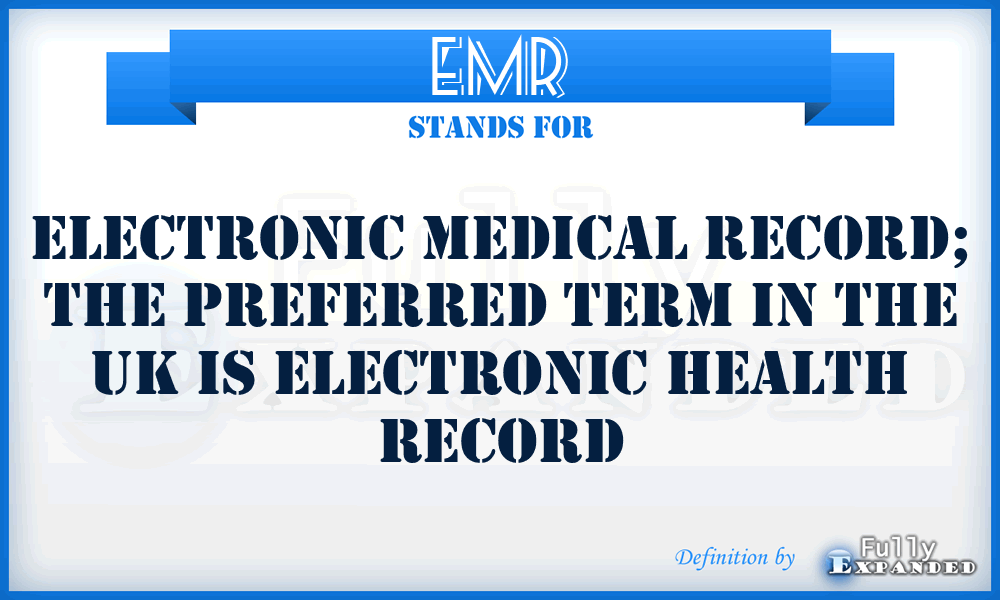 EMR - electronic medical record; the preferred term in the UK is Electronic health record