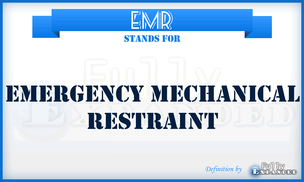 EMR - emergency mechanical restraint