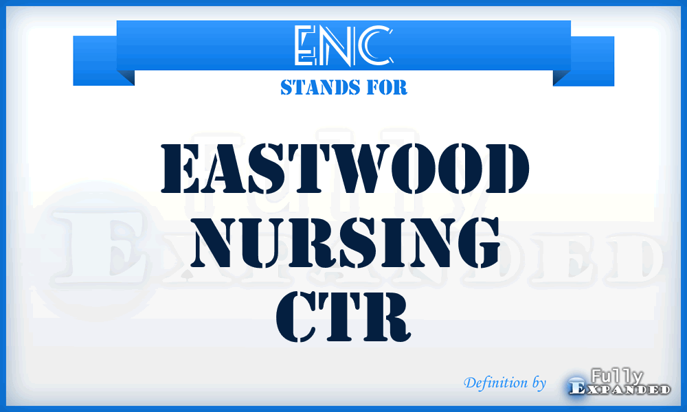 ENC - Eastwood Nursing Ctr