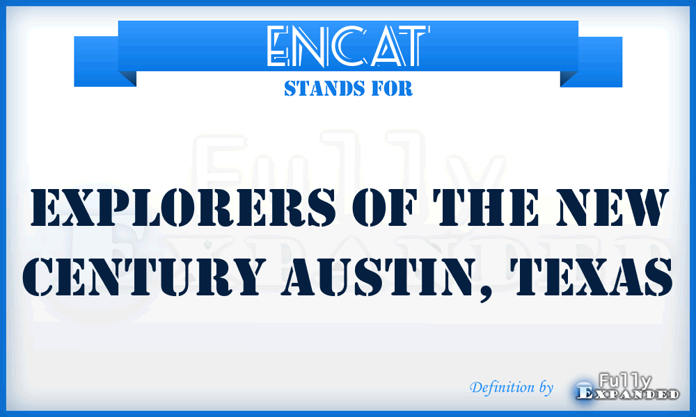 ENCAT - Explorers of the New Century Austin, Texas