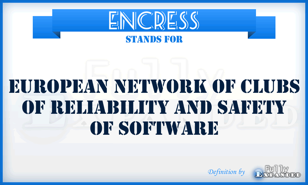 ENCRESS - European Network of Clubs of Reliability and Safety of Software