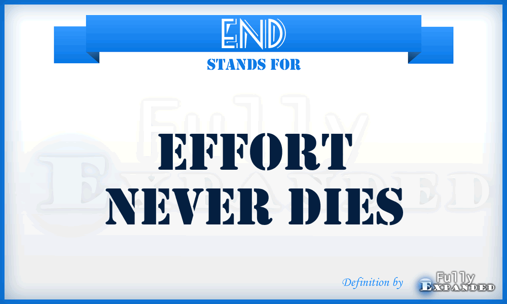 END - Effort Never Dies