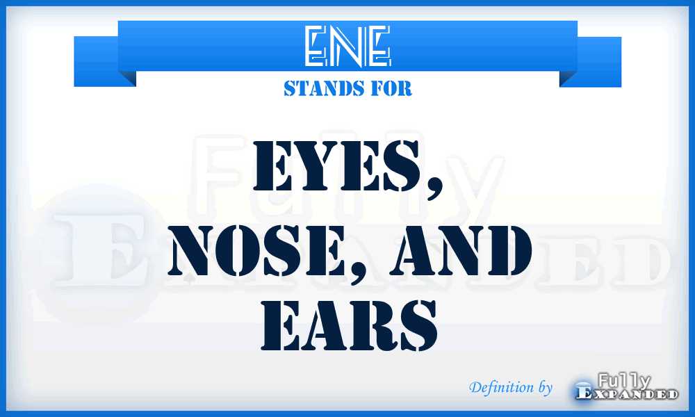 ENE - Eyes, Nose, and Ears