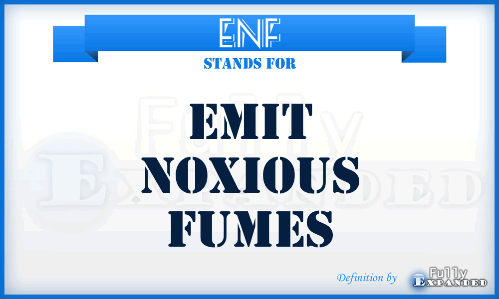 ENF - Emit Noxious Fumes