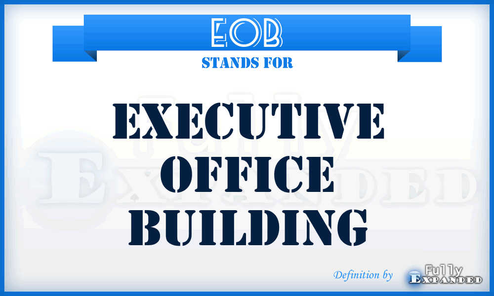 EOB - executive office building