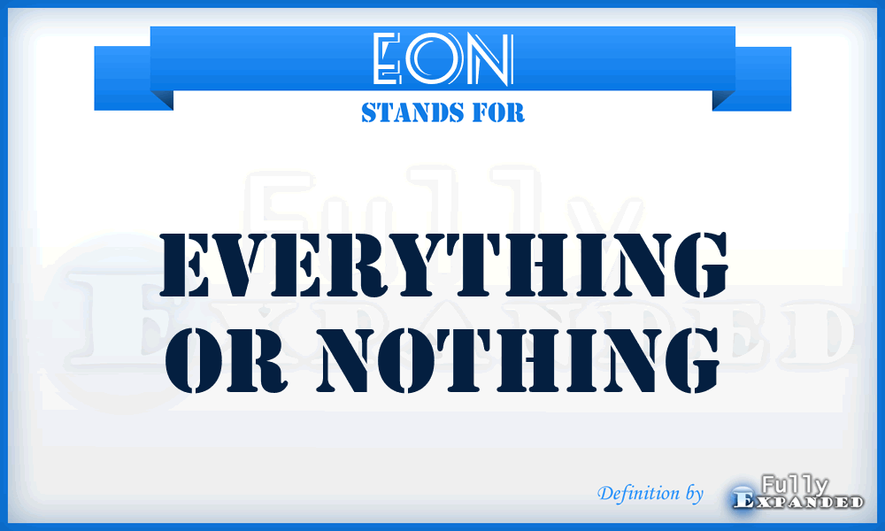 EON - Everything Or Nothing
