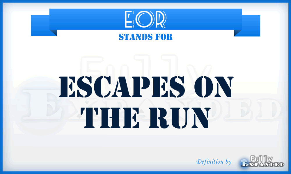 EOR - Escapes On the Run