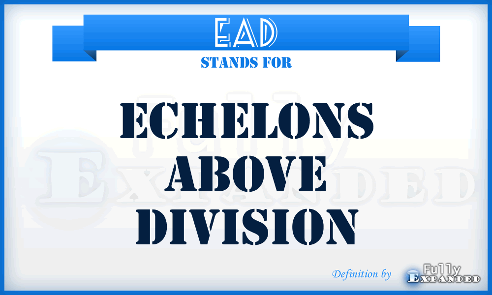 EAD - echelons above division