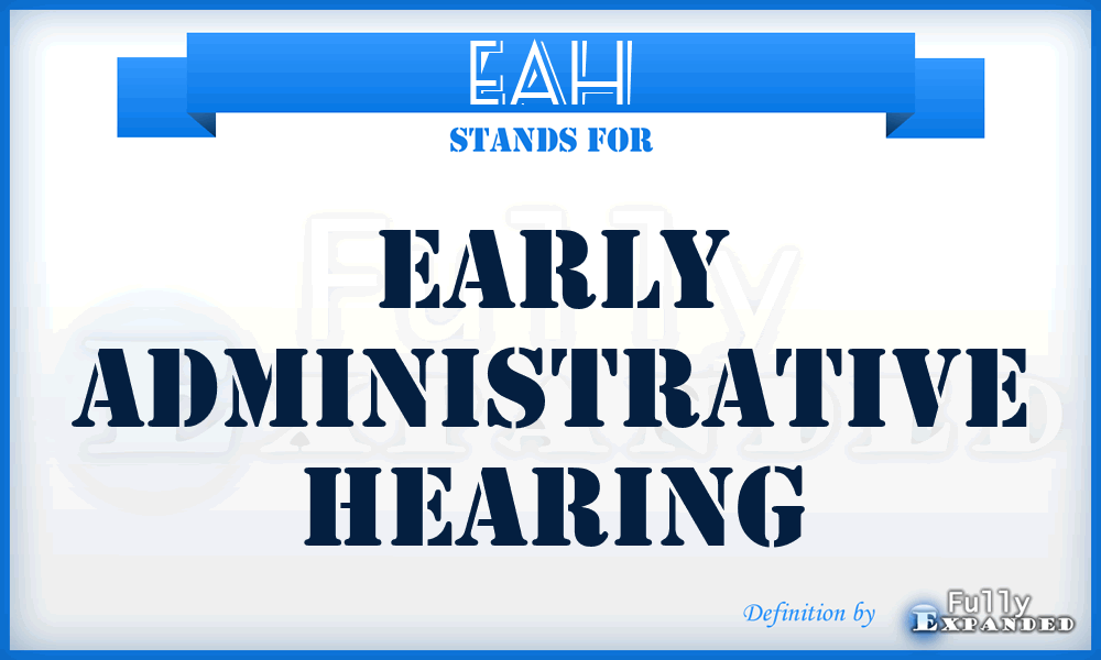 EAH - Early Administrative Hearing
