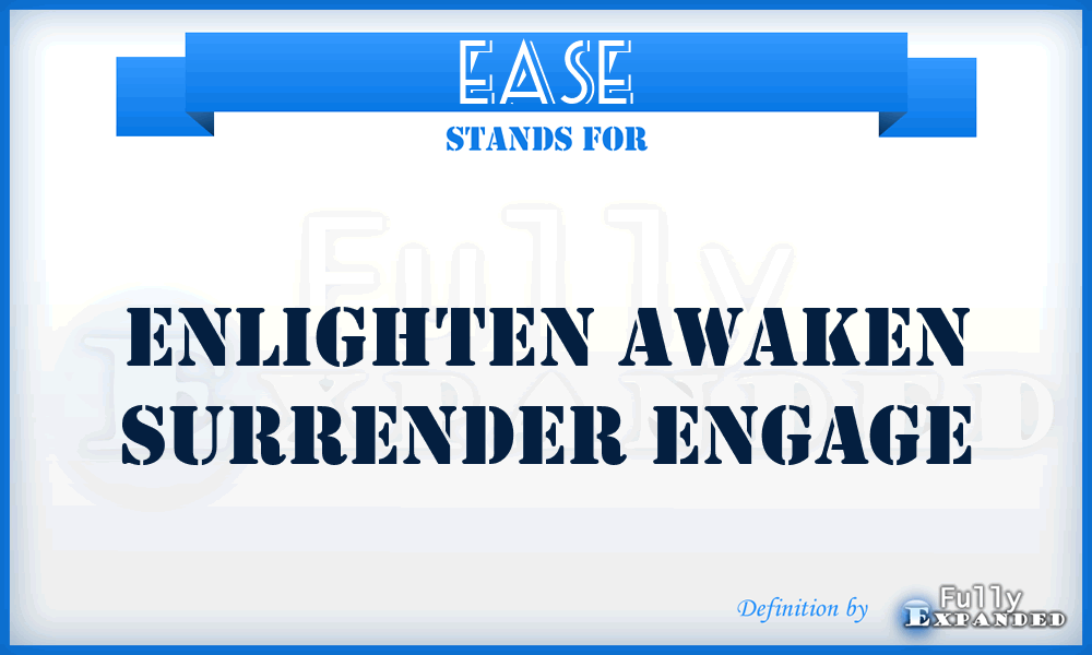 EASE - Enlighten Awaken Surrender Engage