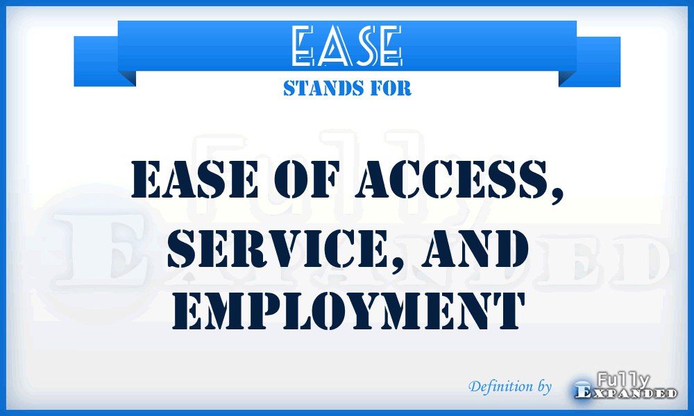 EASE - Ease of Access, Service, and Employment