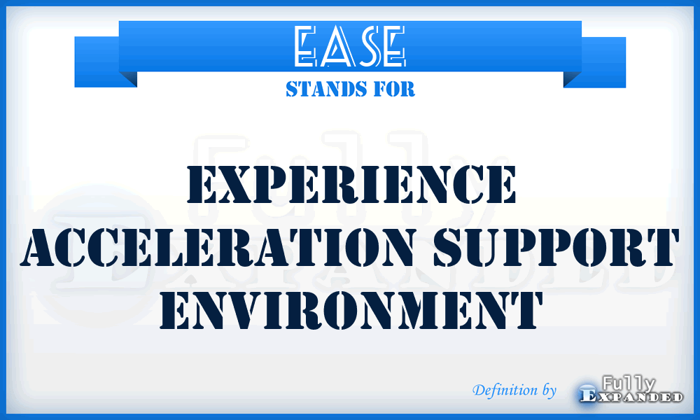 EASE - experience acceleration support environment