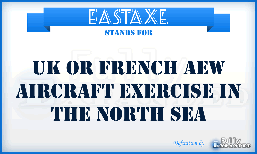 EASTAXE - UK or French AEW Aircraft Exercise in the North Sea