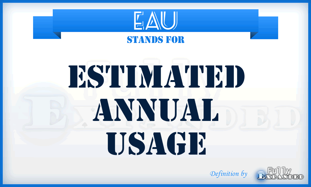 EAU - Estimated Annual Usage