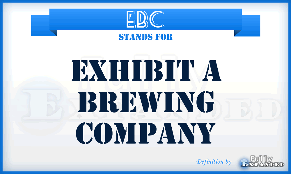 EBC - Exhibit a Brewing Company