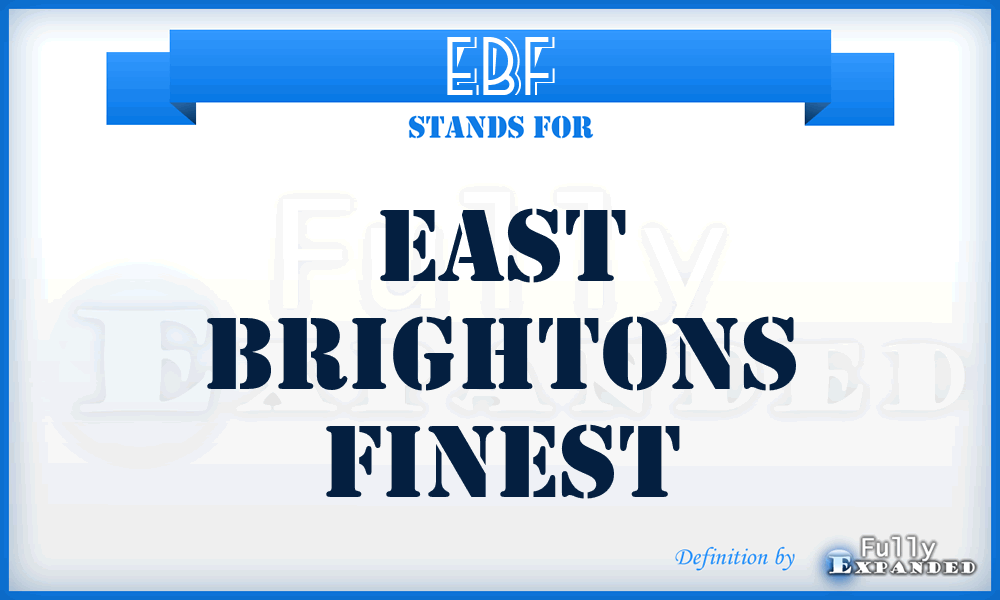 EBF - EAST BRIGHTONS FINEST