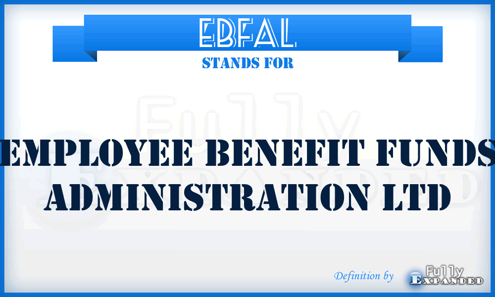 EBFAL - Employee Benefit Funds Administration Ltd