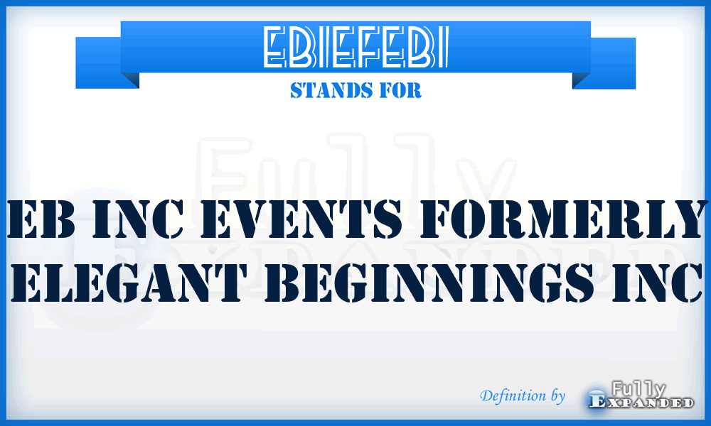 EBIEFEBI - EB Inc Events Formerly Elegant Beginnings Inc