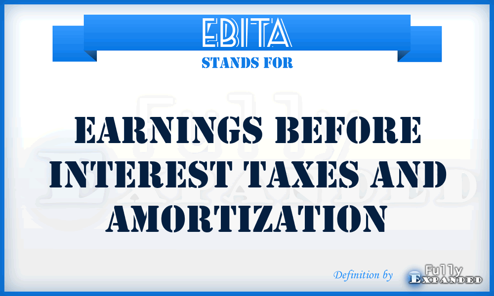 EBITA - Earnings Before Interest Taxes And Amortization