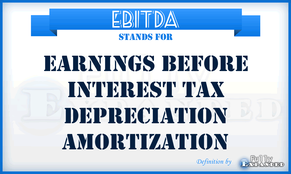EBITDA - Earnings Before Interest Tax Depreciation Amortization