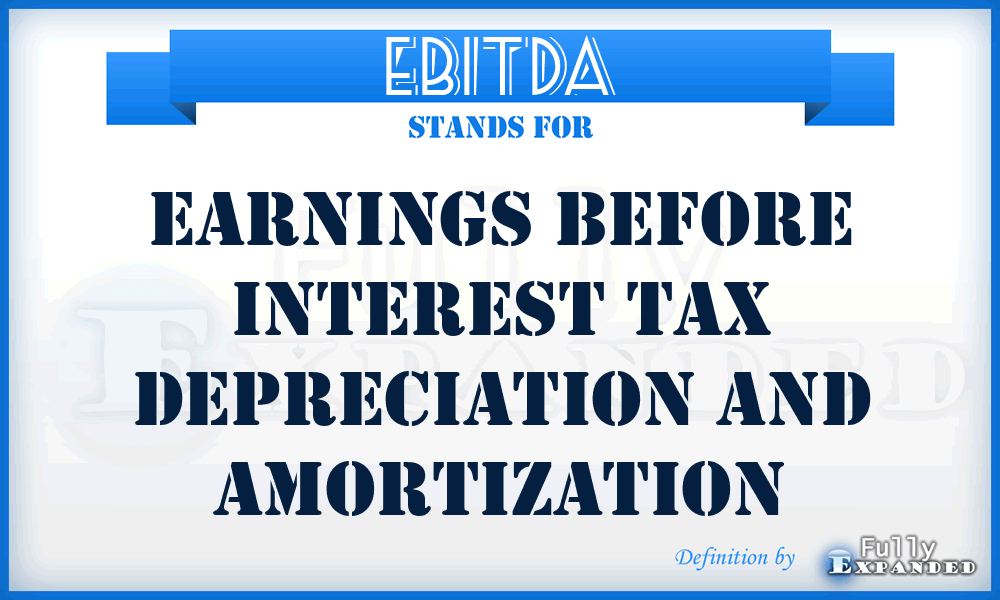 EBITDA - Earnings Before Interest Tax Depreciation and Amortization