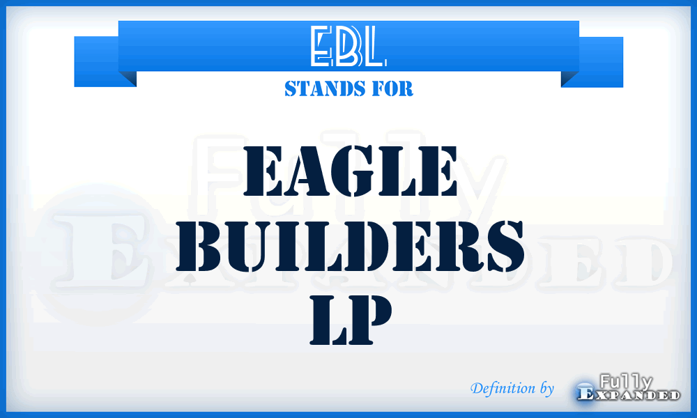 EBL - Eagle Builders Lp