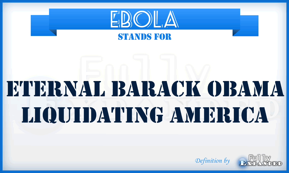 EBOLA - Eternal Barack Obama Liquidating America