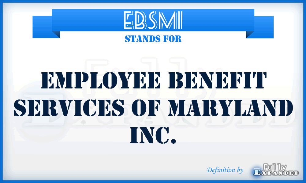 EBSMI - Employee Benefit Services of Maryland Inc.
