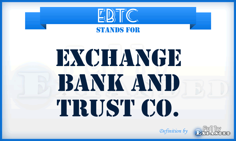 EBTC - Exchange Bank and Trust Co.