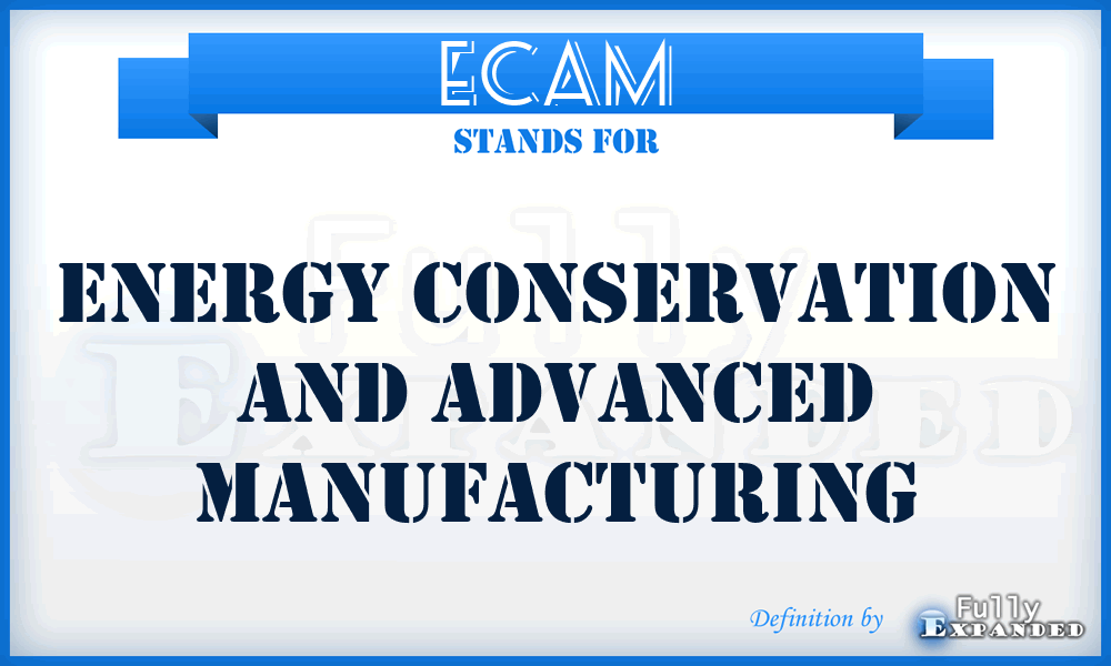 ECAM - Energy Conservation and Advanced Manufacturing