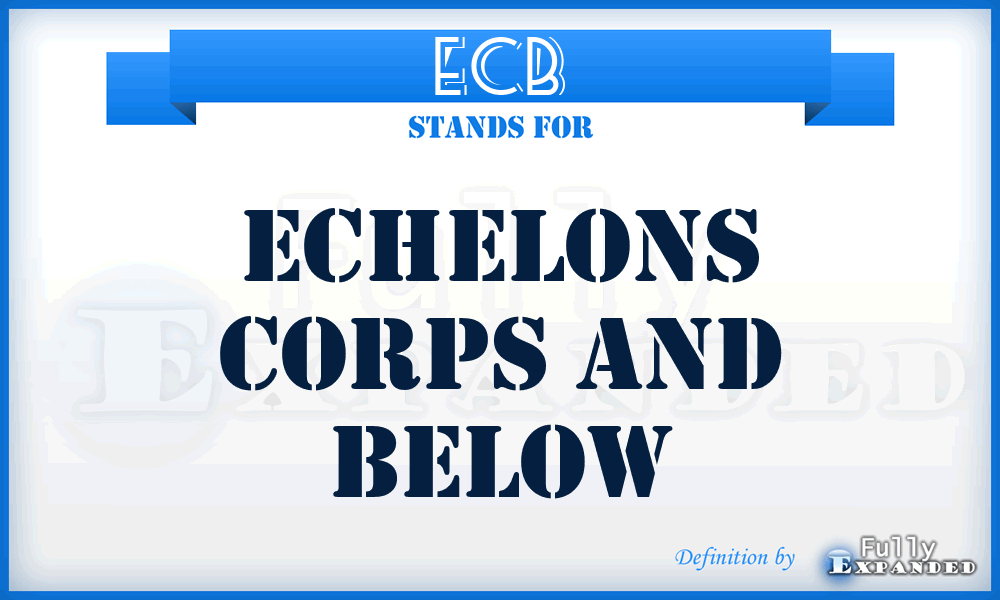 ECB - echelons corps and below