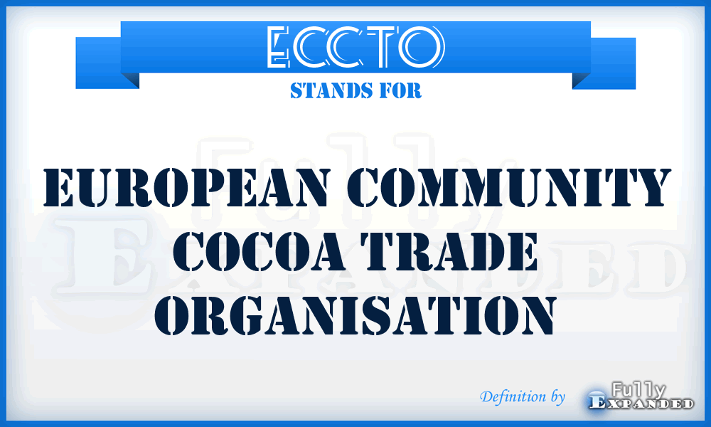 ECCTO - European Community Cocoa Trade Organisation