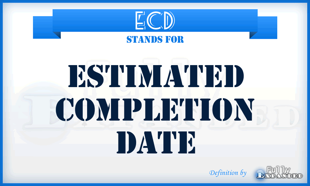 ECD - estimated completion date
