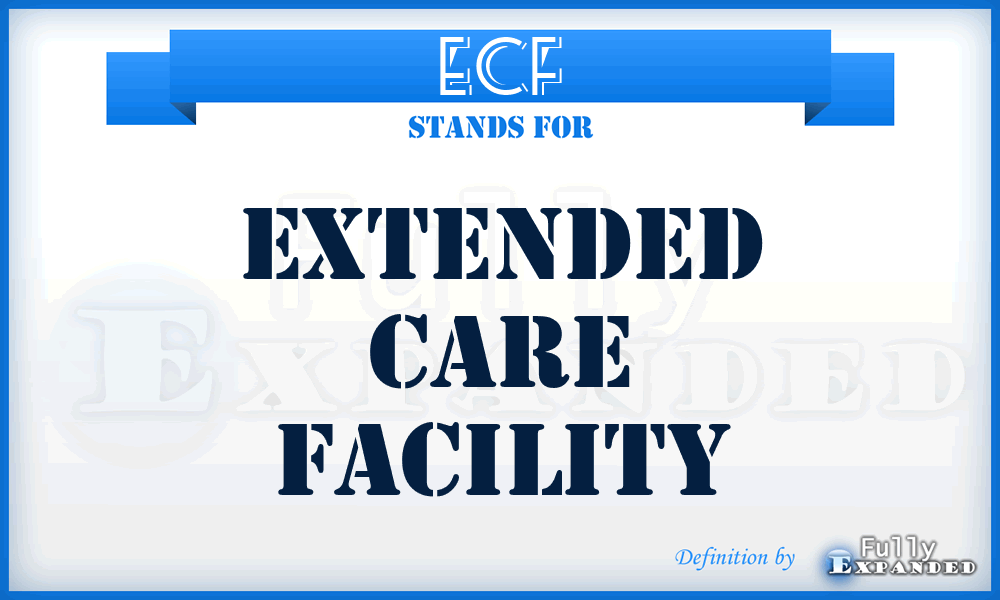 ECF - Extended care facility