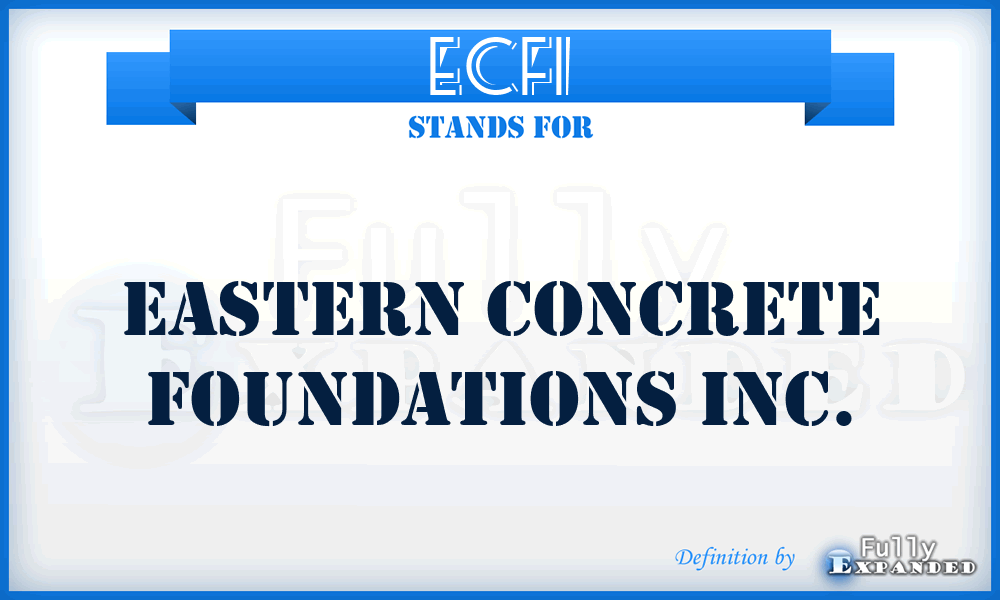 ECFI - Eastern Concrete Foundations Inc.