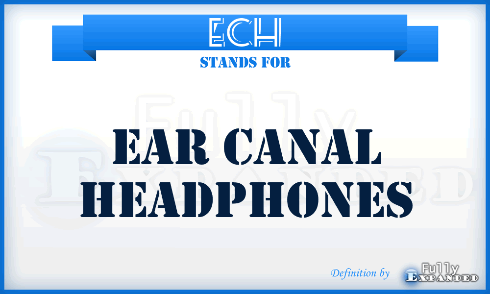 ECH - Ear Canal Headphones