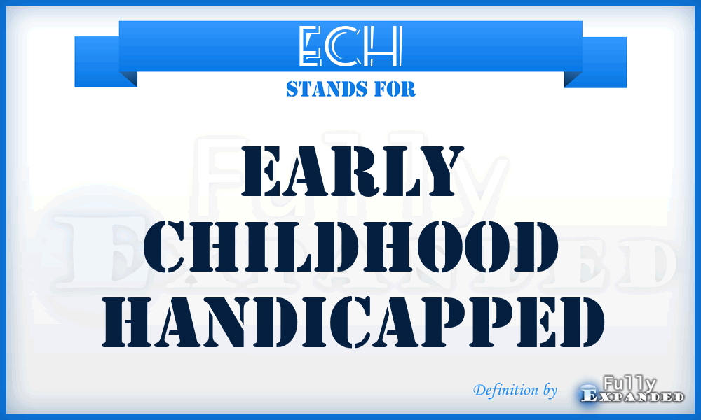 ECH - Early Childhood Handicapped