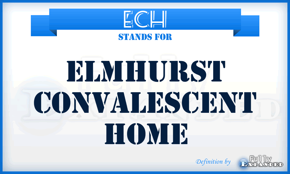 ECH - Elmhurst Convalescent Home