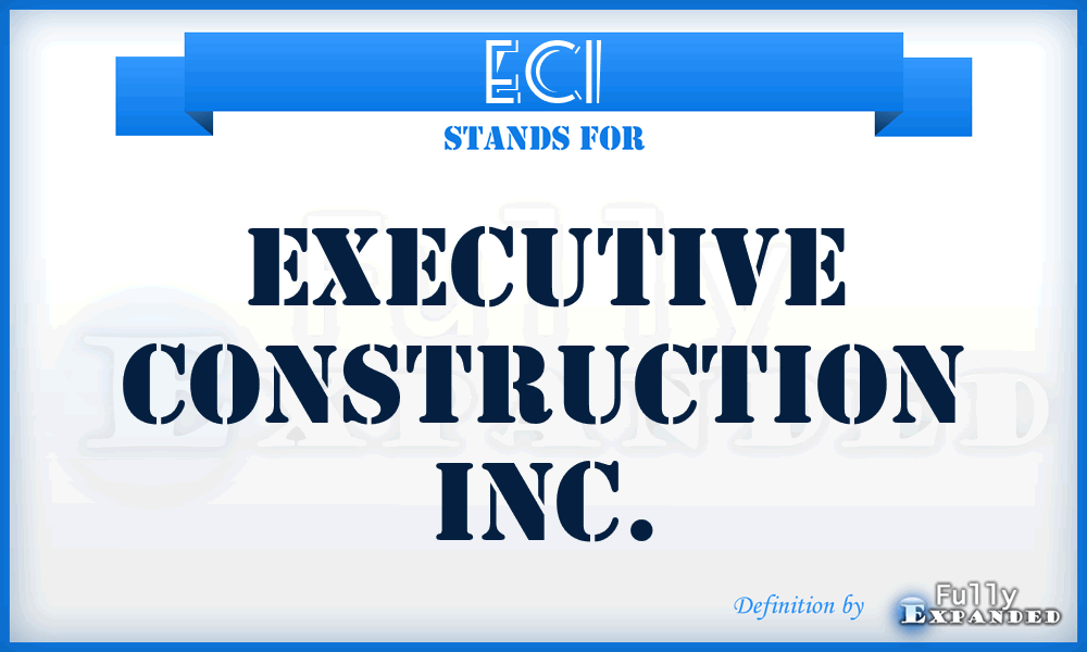ECI - Executive Construction Inc.