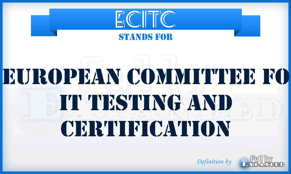 ECITC - European Committee fo IT Testing and Certification