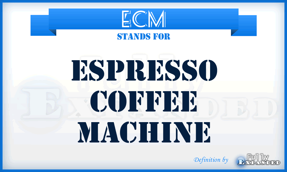 ECM - Espresso Coffee Machine