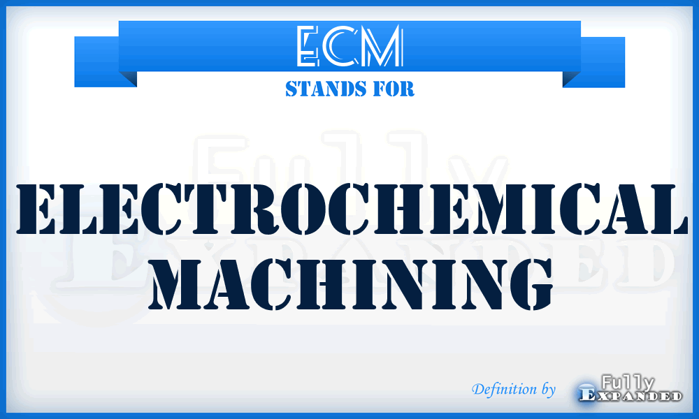 ECM - electrochemical machining